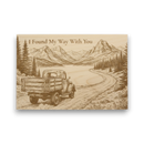 Wooden sign with vintage truck and mountain landscape, featuring the text 'I Found My Way With You'.
